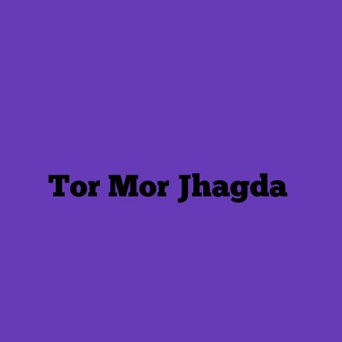 Tor Mor Jhagda