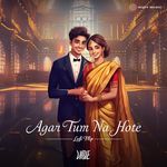 Agar Tum Na Hote (Lofi Flip)