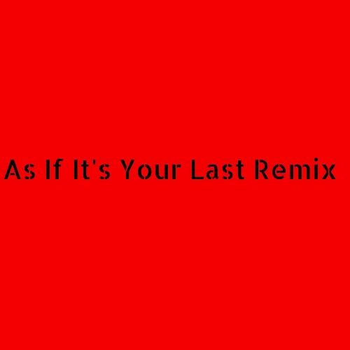 As If It's Your Last Remix