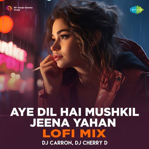 Aye Dil Hai Mushkil Jeena Yahan - Lofi Mix