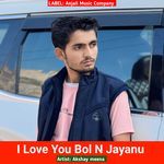 I Love You Bol N Jayanu