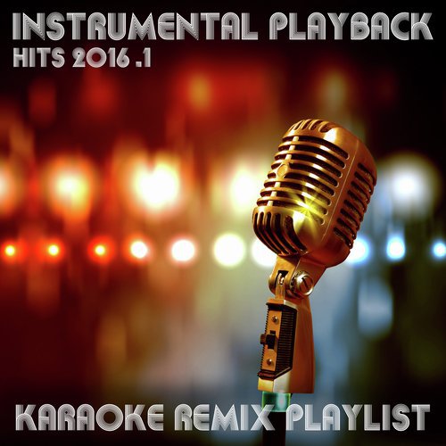 Instrumental Playback Hits - Karaoke Remix Playlist 2016.1