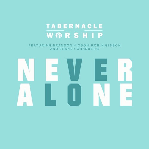 Never Alone (feat. Tabernacle Worship, Robin Gibson & Brandy Gradberg)