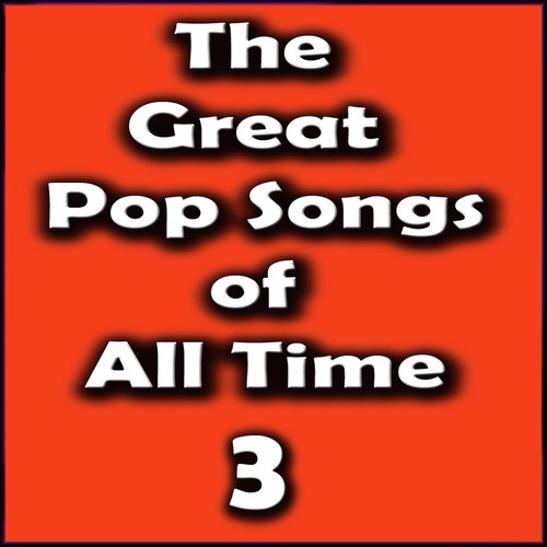 The Great Pop Songs of All Time, Vol. 3