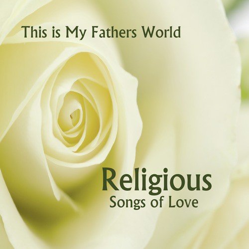 This Is My Father's World: Religious Songs of Love