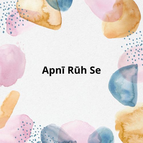 Apnī Rūh Se