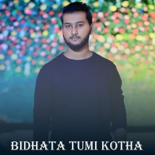 Bidhata Tumi Kotha