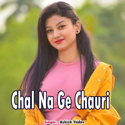 Chal Na Ge Chauri