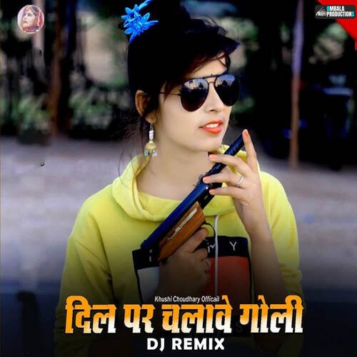 Dil Par Chalave Goli (Remix) (feat. Khushi Choudhary)
