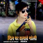 Dil Par Chalave Goli (Remix)