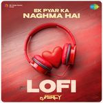 Ek Pyar Ka Naghma Hai - Lofi