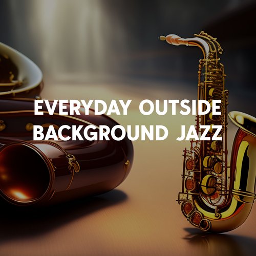 Everyday Outside Background Jazz: The Relaxing Vibrations Of Nature And Life_poster_image