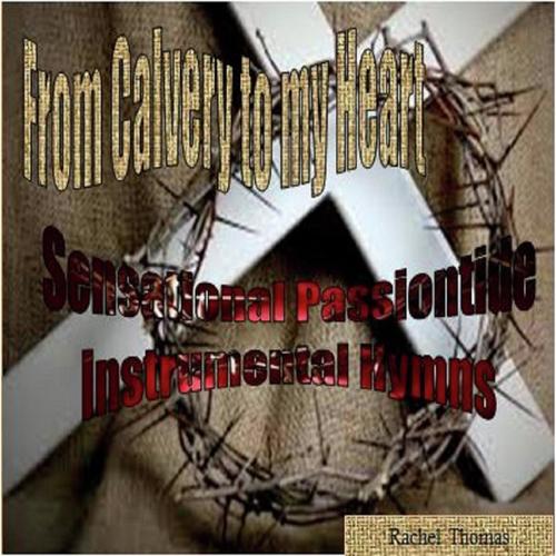 From Calvary to my Heart - Sensational Instrumental Hymns
