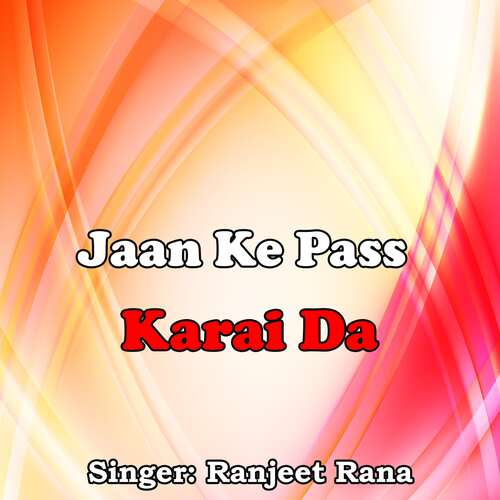 Jaan Ke Pass Karai Da