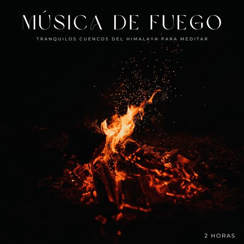 Música De Fuego: Tranquilos Cuencos Del Himalaya Para Meditar - 2 Horas