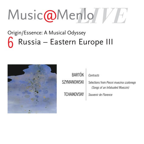 Music@Menlo Live '04: Origin / Essence: A Musical Odyssey, Vol. 6 (Russia - Eastern Europe III)
