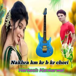 Nakhra km kr b kr chori-OxkyBgBlT3U