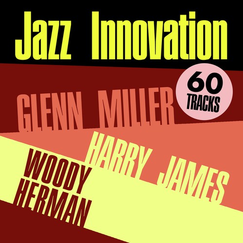Jazz Innovation - Glenn Miller, Harry James & Woody Herman
