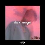 Loved Enough (feat. Soham Mukherji)
