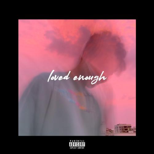 Loved Enough (feat. Soham Mukherji)