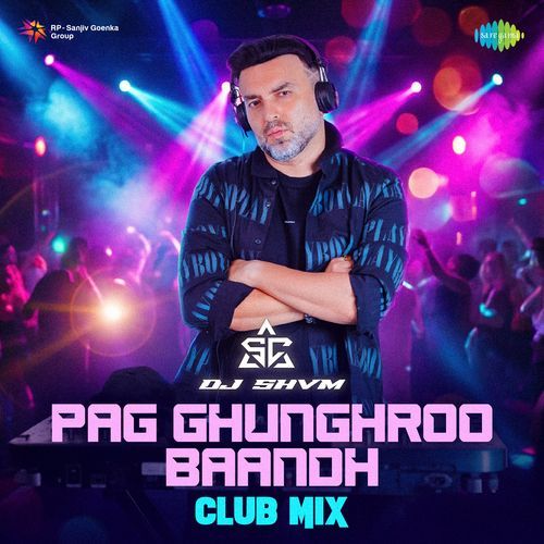Pag Ghunghroo Baandh Club Mix