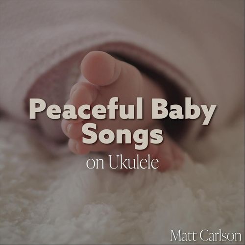 Peaceful Baby Songs on Ukulele