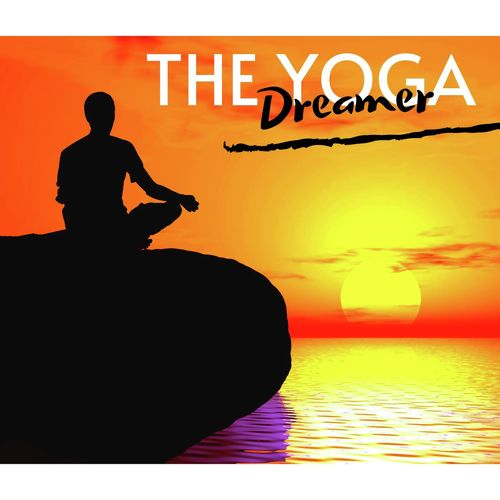 The Yoga Dreamer: Yoga Devotion Songs for Sun Salutations & Yoga Music Academy