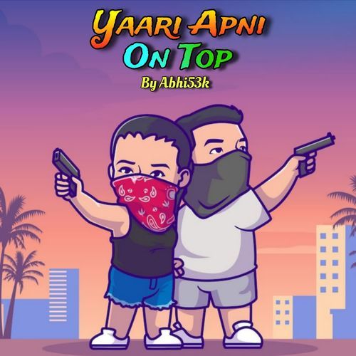 YAARI APNI ON TOP