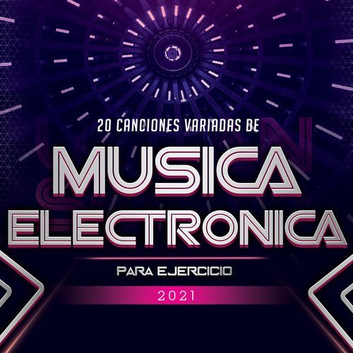 20 Canciones Variadas de Musica Electronica para Ejercicio 2021