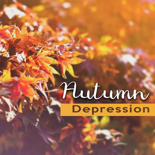 Autumn Depression – Calming Sounds of Nature, Relaxing Music to Reduce Stress, Keep Positive Mind