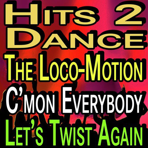 Hits 2 Dance The Loco-Motion C'mon Everybody Let's Twist Again