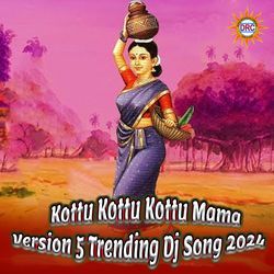 Kottu Kottu Kottu Mama (Version 5 Trending Dj Song 2024)-BiYbYCt8D34