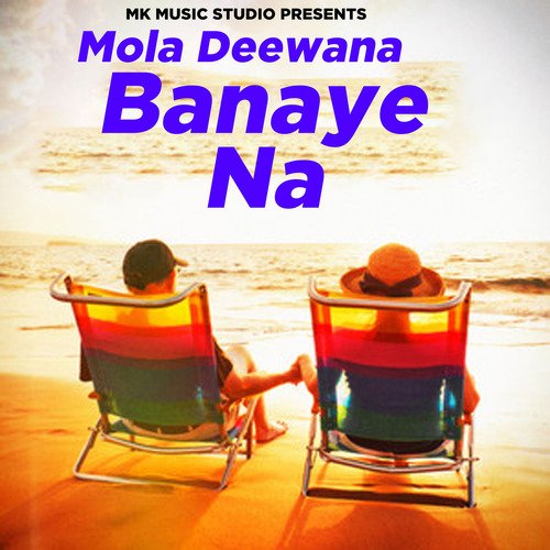 Mola Deewana Banaye Na