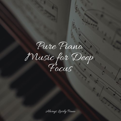 Pure Piano Music for Deep Focus