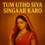 Tum Utho Siya Singaar Karo