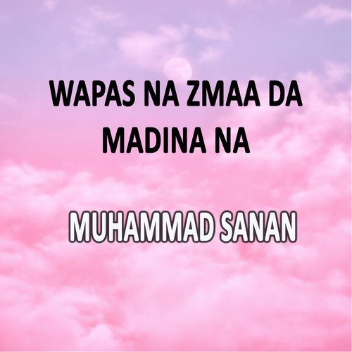 Wapas Na Zmaa Da Madina Na