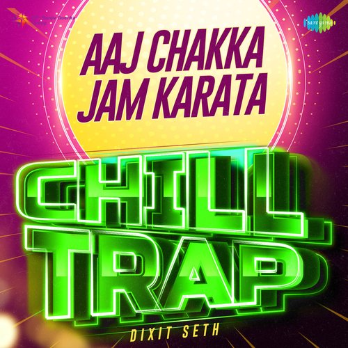 Aaj Chakka Jam Karata Chill Trap