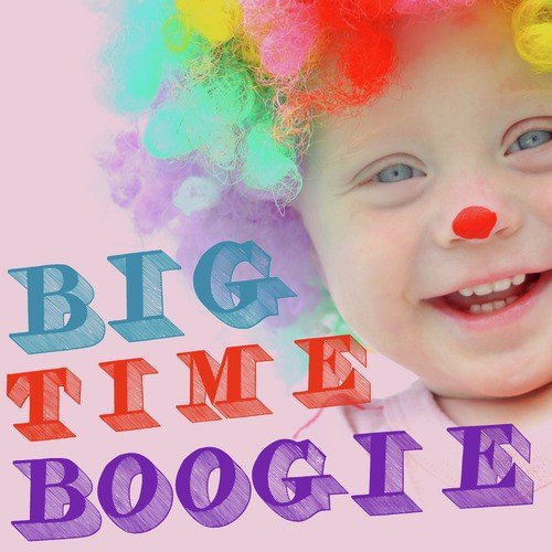Big Time Boogie: Great Circus Music to Get Your Children Moving Like Yakity Saks, Greatest Show on Earth, And More!