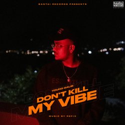 DON&#039;T KILL MY VIBE-OBANWyZkQh4