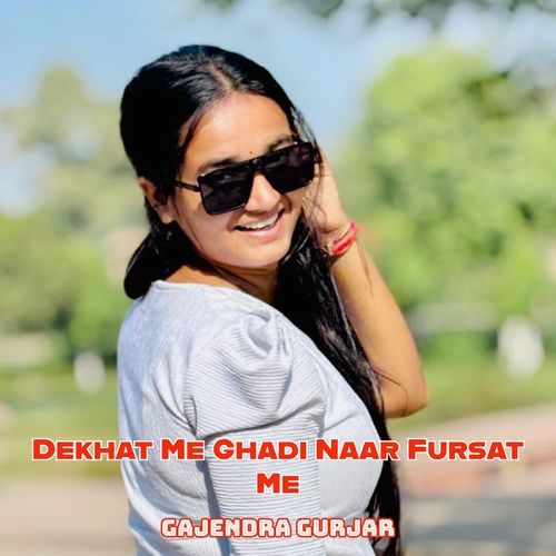 Dekhat Me Ghadi Naar Fursat Me