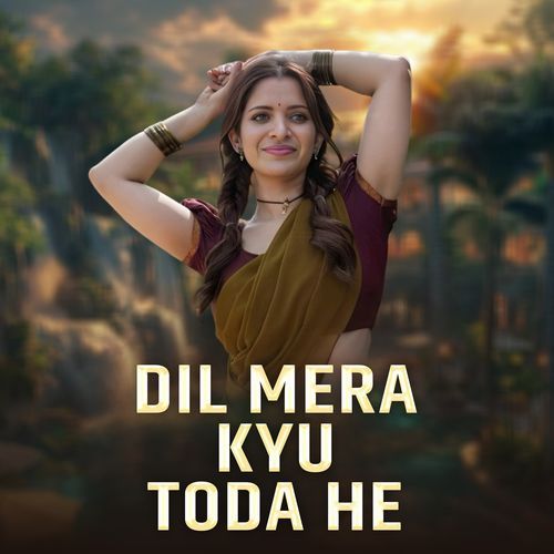 Dil Mera Kyu Toda He