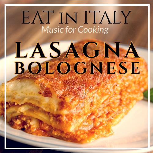 Eat in Italy : Music for Cooking Lasagna
