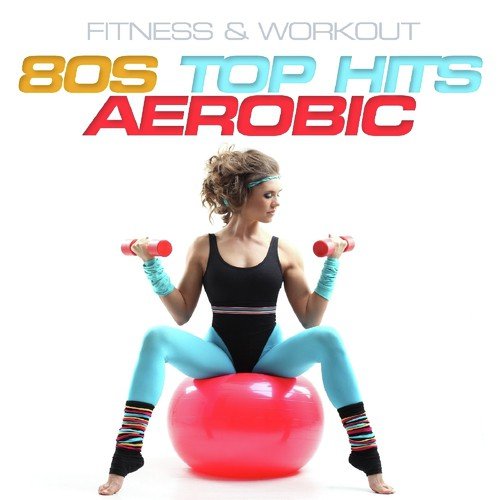 Fitness & Workout: 80s Top Hits Aerobic
