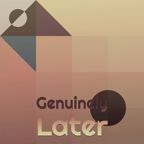 Genuinely Later