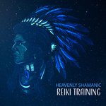 Heavenly Shamanic Reiki Training (Indian Spirituality, Ethnic Meditation, Native Tribal Music, Healing Therapy, Peaceful Zen Reflection)
