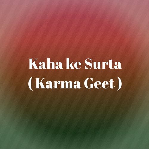 Kaha ke Surta ( Karma Geet )