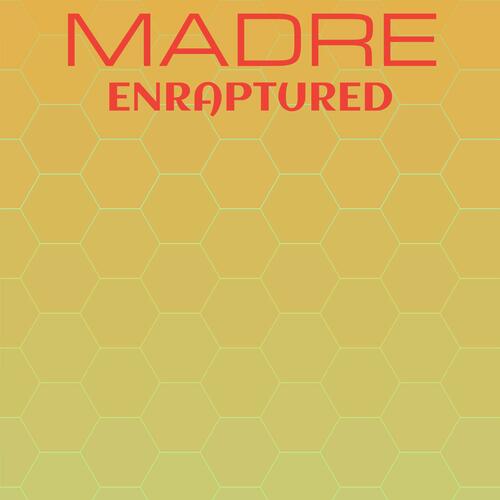 Madre Enraptured
