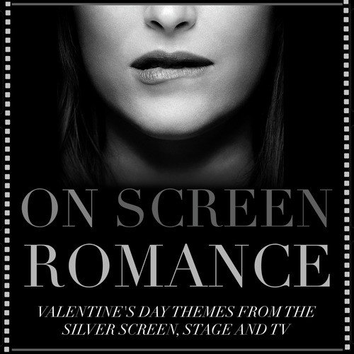 On Screen Romance - Valentine's Day Themes from the Silver Screen, Stage and Tv