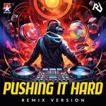 Pushing It Hard (Remix Version)