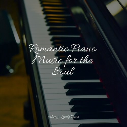 Romantic Piano Music for the Soul